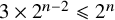 3 times 2 Superscript n minus 2 Baseline less than or slanted equals 2 Superscript n