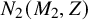 upper N 2 left parenthesis upper M 2 comma upper Z right parenthesis