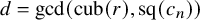 d equals gcd left parenthesis cub left parenthesis r right parenthesis comma sq left parenthesis c Subscript n Baseline right parenthesis right parenthesis