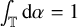 integral Underscript double struck upper T Endscripts d alpha equals 1