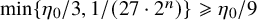 min left brace eta 0 divided by 3 comma 1 divided by left parenthesis 27 dot 2 Superscript n Baseline right parenthesis right brace greater than or slanted equals eta 0 divided by 9