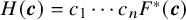 upper H left parenthesis bold italic c right parenthesis equals c 1 midline horizontal ellipsis c Subscript n Baseline upper F Superscript asterisk Baseline left parenthesis bold italic c right parenthesis