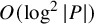 upper O left parenthesis log squared StartAbsoluteValue upper P EndAbsoluteValue right parenthesis