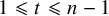 1 less than or slanted equals t less than or slanted equals n minus 1