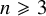 n greater than or slanted equals 3