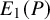 upper E 1 left parenthesis upper P right parenthesis