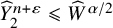 ModifyingAbove upper Y With caret Subscript 2 Superscript n plus epsilon Baseline less than or slanted equals ModifyingAbove upper W With caret Superscript alpha divided by 2