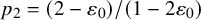 p 2 equals left parenthesis 2 minus epsilon 0 right parenthesis divided by left parenthesis 1 minus 2 epsilon 0 right parenthesis