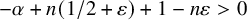 negative alpha plus n left parenthesis 1 divided by 2 plus epsilon right parenthesis plus 1 minus n epsilon greater than 0