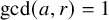 gcd left parenthesis a comma r right parenthesis equals 1
