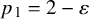 p 1 equals 2 minus epsilon