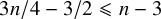 3 n divided by 4 minus 3 divided by 2 less than or slanted equals n minus 3