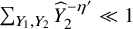 sigma summation Underscript upper Y 1 comma upper Y 2 Endscripts ModifyingAbove upper Y With caret Subscript 2 Superscript minus eta prime Baseline much less than 1