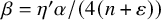 beta equals eta prime alpha divided by left parenthesis 4 left parenthesis n plus epsilon right parenthesis right parenthesis