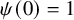 psi left parenthesis 0 right parenthesis equals 1