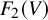 upper F 2 left parenthesis upper V right parenthesis