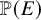 double struck upper P left parenthesis upper E right parenthesis