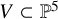 upper V subset of double struck upper P Superscript 5
