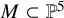 upper M subset of double struck upper P Superscript 5