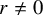 r not equals 0