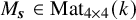 upper M Subscript bold italic s Baseline element of upper M a t Subscript 4 times 4 Baseline left parenthesis k right parenthesis
