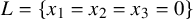 upper L equals left brace x 1 equals x 2 equals x 3 equals 0 right brace