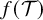 f left parenthesis script upper T right parenthesis