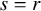 s equals r