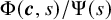 normal upper Phi left parenthesis bold italic c comma s right parenthesis divided by normal upper Psi left parenthesis s right parenthesis