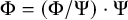 normal upper Phi equals left parenthesis normal upper Phi divided by normal upper Psi right parenthesis dot normal upper Psi