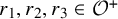 r 1 comma r 2 comma r 3 element of script upper O Superscript plus