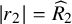 StartAbsoluteValue r 2 EndAbsoluteValue equals ModifyingAbove upper R With caret Subscript 2