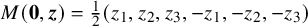 upper M left parenthesis bold 0 comma bold italic z right parenthesis equals one half left parenthesis z 1 comma z 2 comma z 3 comma minus z 1 comma minus z 2 comma minus z 3 right parenthesis