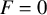 upper F equals 0
