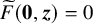 ModifyingAbove upper F With tilde left parenthesis bold 0 comma bold italic z right parenthesis equals 0