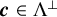 bold italic c element of normal upper Lamda Superscript up tack