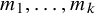 m 1 comma ellipsis comma m Subscript k Baseline