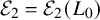 script upper E 2 equals script upper E 2 left parenthesis upper L 0 right parenthesis
