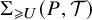 normal upper Sigma Subscript greater than or slanted equals upper U Baseline left parenthesis upper P comma script upper T right parenthesis