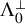 normal upper Lamda 0 Superscript up tack