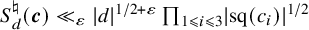 upper S Subscript d Superscript normal natural Baseline left parenthesis bold italic c right parenthesis much less than Subscript epsilon Baseline StartAbsoluteValue d EndAbsoluteValue Superscript 1 divided by 2 plus epsilon Baseline product Underscript 1 less than or slanted equals i less than or slanted equals 3 Endscripts StartAbsoluteValue sq left parenthesis c Subscript i Baseline right parenthesis EndAbsoluteValue Superscript 1 divided by 2