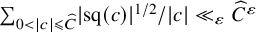 sigma summation Underscript 0 less than StartAbsoluteValue c EndAbsoluteValue less than or slanted equals ModifyingAbove upper C With caret Endscripts StartAbsoluteValue sq left parenthesis c right parenthesis EndAbsoluteValue Superscript 1 divided by 2 Baseline divided by StartAbsoluteValue c EndAbsoluteValue much less than Subscript epsilon Baseline ModifyingAbove upper C With caret Superscript epsilon