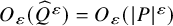 upper O Subscript epsilon Baseline left parenthesis ModifyingAbove upper Q With caret Superscript epsilon Baseline right parenthesis equals upper O Subscript epsilon Baseline left parenthesis StartAbsoluteValue upper P EndAbsoluteValue Superscript epsilon Baseline right parenthesis