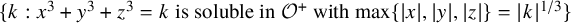 StartSet k colon x cubed plus y cubed plus z cubed equals k is soluble in script upper O Superscript plus Baseline with max StartSet StartAbsoluteValue x EndAbsoluteValue comma StartAbsoluteValue y EndAbsoluteValue comma StartAbsoluteValue z EndAbsoluteValue EndSet equals StartAbsoluteValue k EndAbsoluteValue Superscript 1 divided by 3 Baseline EndSet