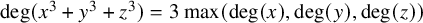 degree left parenthesis x cubed plus y cubed plus z cubed right parenthesis equals 3 max left parenthesis degree left parenthesis x right parenthesis comma degree left parenthesis y right parenthesis comma degree left parenthesis z right parenthesis right parenthesis