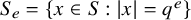 upper S Subscript e Baseline equals StartSet x element of upper S colon StartAbsoluteValue x EndAbsoluteValue equals q Superscript e Baseline EndSet