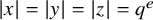 StartAbsoluteValue x EndAbsoluteValue equals StartAbsoluteValue y EndAbsoluteValue equals StartAbsoluteValue z EndAbsoluteValue equals q Superscript e