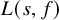 upper L left parenthesis s comma f right parenthesis
