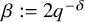 beta colon equals 2 q Superscript negative delta