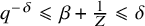q Superscript negative delta Baseline less than or slanted equals beta plus StartFraction 1 Over upper Z EndFraction less than or slanted equals delta